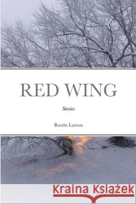 Red Wing: Stories Rustin Larson 9781105175862 Lulu.com - książka