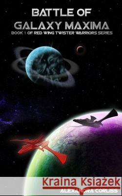 Red Wing Twister Warriors: Battle of Galaxy Maxima MS Alexandra Corliss 9781515109402 Createspace - książka