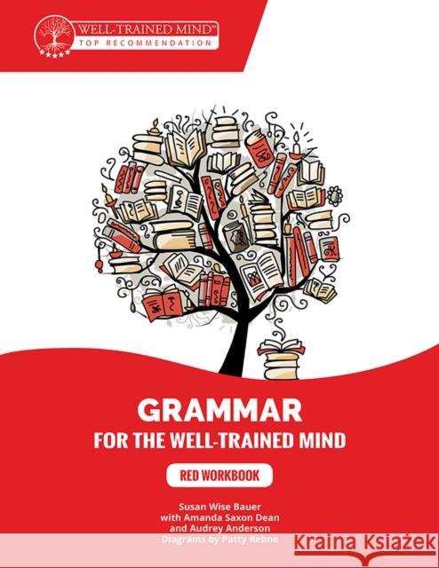 Red Workbook: A Complete Course for Young Writers, Aspiring Rhetoricians, and Anyone Else Who Needs to Understand How English Works. Bauer, Susan Wise 9781945841262 Well-Trained Mind Press - książka