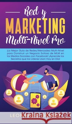 Red y Marketing Multi-Nivel Pro: ¡La Mejor Guía de Redes/Mercadeo Multi-Nivel para Construir un Negocio Exitoso de MLM en los Medios Sociales con Face Gómez, Leonardo 9781800600973 Park Publishing House - książka