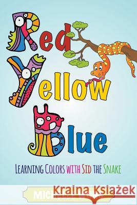 Red, Yellow, Blue: Learning Colors with Sid the Snake Michelle Wong   9781680329278 Speedy Publishing LLC - książka