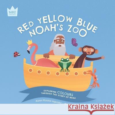 Red Yellow Blue, Noah's Zoo: Exploring COLOURS through the story of Noah Karen Rosario Ingerslev Kristina Abbott  9781915699008 Pure & Fire - książka