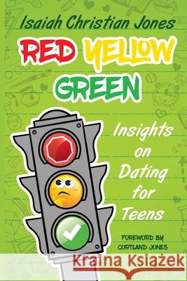 Red Yellow Green: Insights on Dating for Teens Isaiah Christian Jones Cortland Jones 9781733443203 Jaymedia Publishing - książka