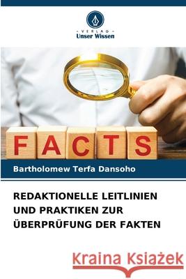 Redaktionelle Leitlinien Und Praktiken Zur ?berpr?fung Der Fakten Bartholomew Terfa Dansoho 9786207933983 Verlag Unser Wissen - książka
