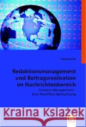 Redaktionsmanagement und Beitragsrealisation im Nachrichtenbereich Fernsehen : Content-Management - Eine Workflow-Betrachtung Elz, Alexander 9783836474474 VDM Verlag Dr. Müller - książka