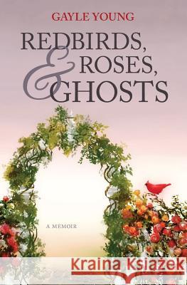 Redbirds, Roses & Ghosts Gayle Young Sierra Tabor Maria Yasaka Beck 9781949711035 Bluewater Publishing - książka