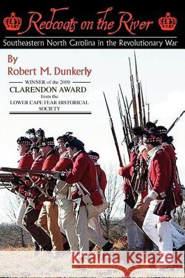 Redcoats on the River: Southeastern North Carolina in the Revolutionary War Robert M. Dunkerly 9780981460338 DRAM Tree Books - książka