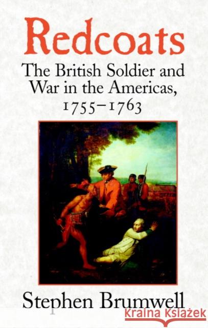 Redcoats: The British Soldier and War in the Americas, 1755-1763 Brumwell, Stephen 9780521675383 Cambridge University Press - książka