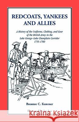 Redcoats, Yankees, and Allies: A History of the Uniforms, Clothing, and Gear of the British Army Kemmer, Brenton C. 9780788409059 Heritage Books - książka