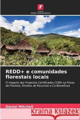 REDD+ e comunidades florestais locais Mitchell, Daniel 9786208848590 Edições Nosso Conhecimento - książka