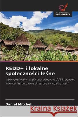 REDD+ i lokalne spolecznosci lesne Mitchell, Daniel 9786208848583 Wydawnictwo Nasza Wiedza - książka