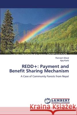 Redd+: Payment and Benefit Sharing Mechanism Ramesh Silwal, Ajay Karki 9783659121111 LAP Lambert Academic Publishing - książka