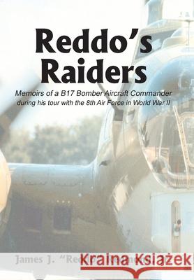 Reddo's Raiders: Memoirs of a B17 Bomber Aircraft Commander Redmond, James J., Jr. 9781414031156 Authorhouse - książka