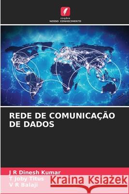 Rede de Comunica??o de Dados J. R. Dinesh Kumar T. Joby Titus V. R. Balaji 9786209252204 Edicoes Nosso Conhecimento - książka