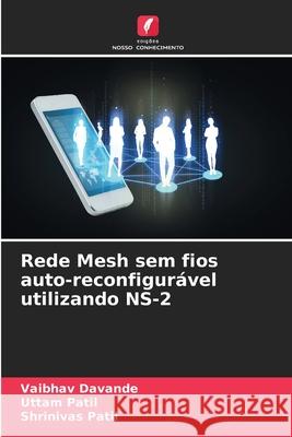 Rede Mesh sem fios auto-reconfigurável utilizando NS-2 Davande, Vaibhav, Patil, Uttam, Patil, Shrinivas 9786202456128 Edições Nosso Conhecimento - książka