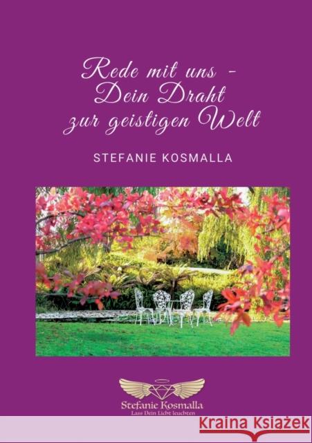 Rede mit uns : Dein Draht zur geistigen Welt Stefanie Kosmalla 9783750416093 Books on Demand - książka