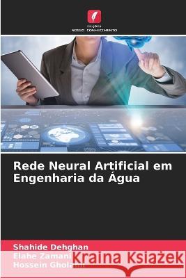 Rede Neural Artificial em Engenharia da Agua Shahide Dehghan Elahe Zamani Hossein Gholami 9786205902806 Edicoes Nosso Conhecimento - książka