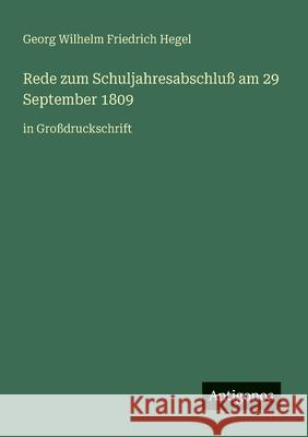 Rede zum Schuljahresabschlu? am 29 September 1809: in Gro?druckschrift Georg Wilhelm Friedrich Hegel 9783388042275 Antigonos Verlag - książka