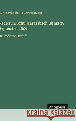 Rede zum Schuljahresabschlu? am 29 September 1809: in Gro?druckschrift Georg Wilhelm Friedrich Hegel 9783563261620 Antigonos Verlag - książka