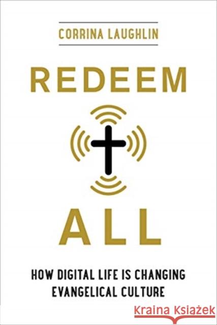 Redeem All: How Digital Life Is Changing Evangelical Culture Corrina Laughlin 9780520379671 University of California Press - książka