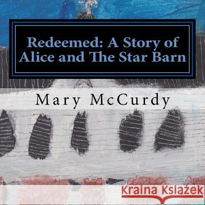 Redeemed: A Story of Alice and The Star Barn Green, Mary McCurdy 9781722923303 Createspace Independent Publishing Platform - książka