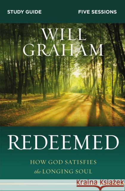 Redeemed Bible Study Guide: How God Satisfies the Longing Soul Graham, Will 9780310099765 Thomas Nelson - książka