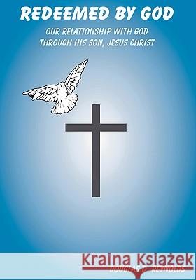 Redeemed by God: Our Relationship with God Through His Son, Jesus Christ Reynolds, Douglas D. 9781412202107 Trafford Publishing - książka