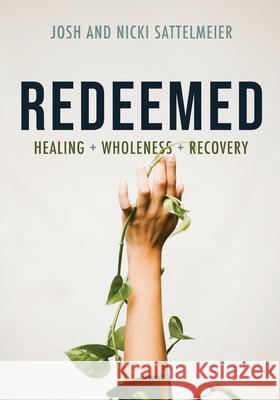 Redeemed: Healing + Wholeness + Recovery Josh Sattelmeier, Nicki Sattelmeier 9798890416773 Trilogy Christian Publishing - książka