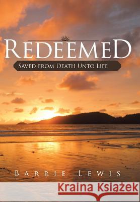 Redeemed: Saved from Death Unto Life Lewis, Barrie 9781490806662 WestBow Press - książka
