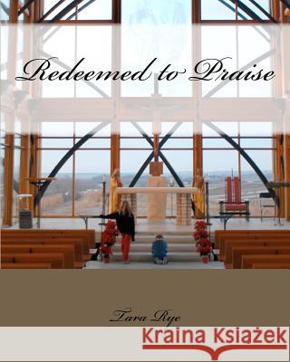 Redeemed to Praise Tara Rye 9781463659318 Createspace - książka