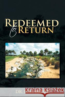 Redeemed to Return Dr Lisa Bruce 9781441549969 Xlibris Corporation - książka