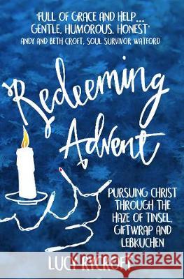 Redeeming Advent: Pursuing Christ through the haze of tinsel, giftwrap and Lebkuchen Rycroft, Lucy 9781999722487 Gilead Books Publishing - książka