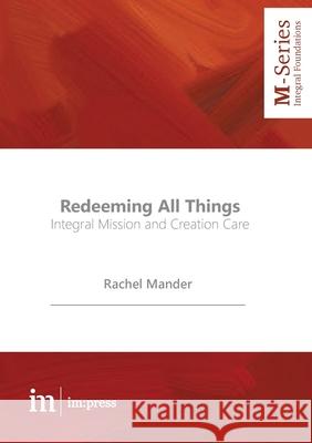 Redeeming All Things: Integral Mission and Creation Care Rachel Mander 9781485500100 Micah Global - książka