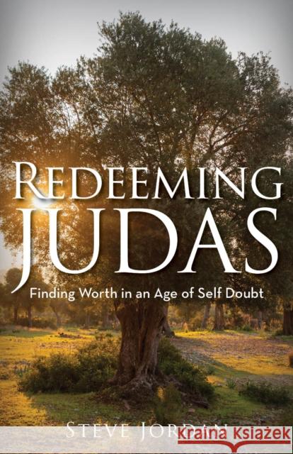 Redeeming Judas: Finding Worth in an Age of Self-Doubt Steve Jordan 9781946889973 Carpenter's Son Publishing - książka