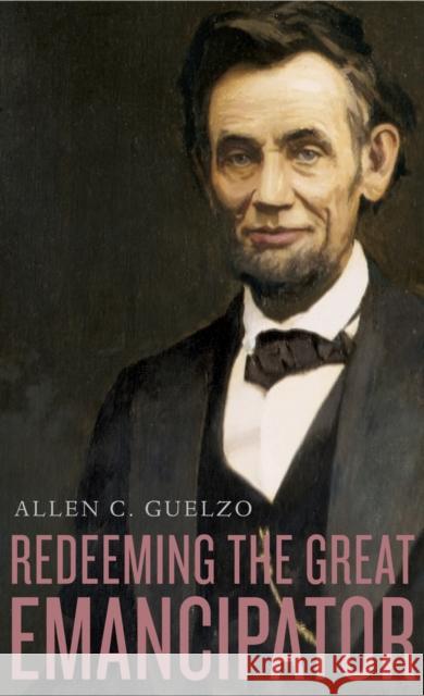 Redeeming the Great Emancipator Allen C. Guelzo 9780674286115 Harvard University Press - książka