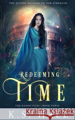 Redeeming Time: The Kairos Files: Book 3 K. S. Hall 9780999530894 Summer Moon Press, LLC - książka