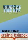 Redeeming Your Days: Deliverance Franklin N. Abazie 9781945133091 Miracle of God Ministries