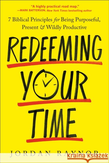 Redeeming Your Time: 7 Biblical Principles for Being Purposeful, Present, and Wildly Productive Jordan Raynor 9780593600986 Waterbrook Press (A Division of Random House  - książka
