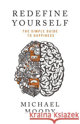 Redefine Yourself: The Simple Guide to Happiness Michael Moody 9780986352706 Ainsley Press - książka