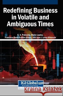 Redefining Business in Volatile and Ambiguous Times Prakasha, G. S., Lapina, Maria, Guillén Gámez, Francisco David 9798337379173 Igi Global Scientific Publishing - książka