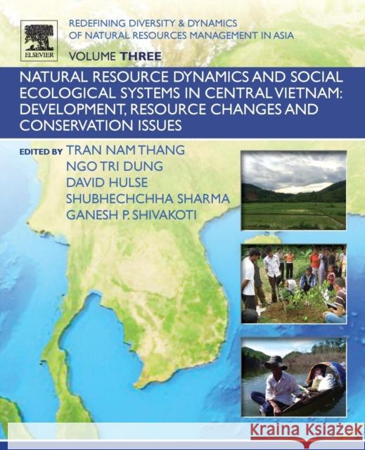 Redefining Diversity and Dynamics of Natural Resources Management in Asia, Volume 3: Natural Resource Dynamics and Social Ecological Systems in Centra Ganesh Shivakoti Tran Nam Thang Ngo Tri Dung 9780128054529 Elsevier - książka