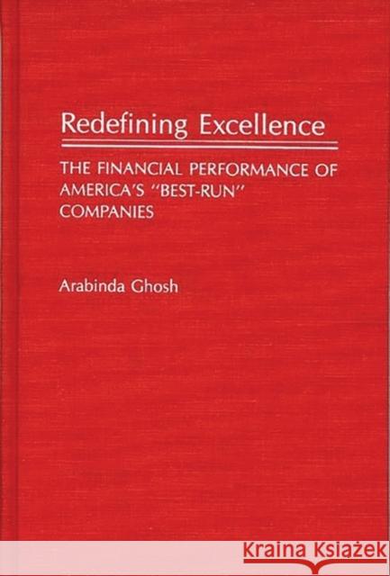 Redefining Excellence: The Financial Performance of America's Best-Run Companies Ghosh, Arabinda 9780275933395 Praeger Publishers - książka