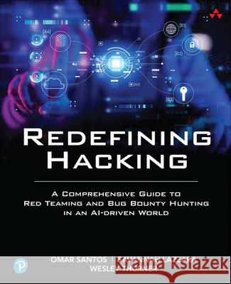 Redefining Hacking: A Comprehensive Guide to Red Teaming and Bug Bounty Hunting in an AI-driven World Wesley Thurner 9780138363611 Pearson Education (US) - książka
