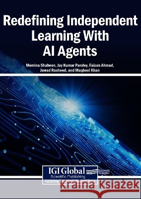 Redefining Independent Learning with AI Agents Shaheen, Momina, Pandey, Jay Kumar, Ahmad, Faizan 9798337372259 Igi Global Scientific Publishing - książka