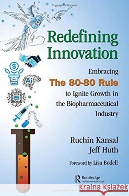 Redefining Innovation: Embracing the 80-80 Rule to Ignite Growth in the Biopharmaceutical Industry Ruchin Kansal Jeff Huth 9781138581043 Productivity Press - książka