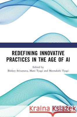 Redefining Innovative Practices in the Age of AI Binkey Srivastava Mani Tyagi Meenakshi Tyagi 9781041154068 CRC Press - książka