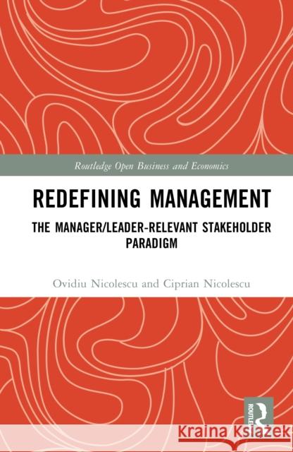 Redefining Management: The Manager/Leader-Relevant Stakeholder Paradigm Ciprian (Bucharest University of Economic Studies, Romania) Nicolescu 9781032884424 Routledge - książka