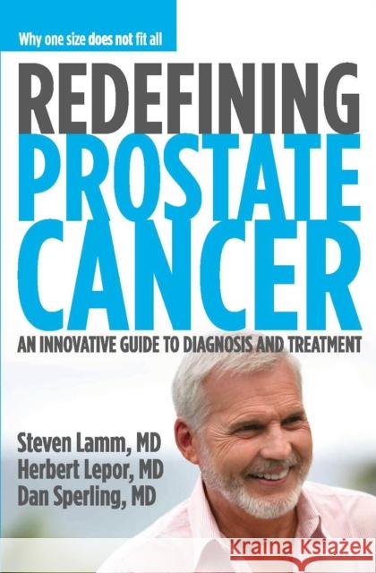 Redefining Prostate Cancer: Why One Size Does Not Fit All Steven Lamm Herbert Lepor Dan Sperling 9781938170317 Spry Publishing LLC - książka