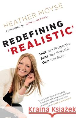 Redefining 'Realistic': Shift Your Perspective, Seize Your Potential, Own Your Story Heather Moyse John C. Maxwell 9781775097204 Red Roots Publishing - książka