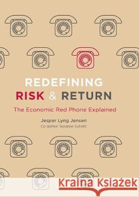 Redefining Risk & Return: The Economic Red Phone Explained Lyng Jensen, Jesper 9783319823355 Palgrave MacMillan - książka